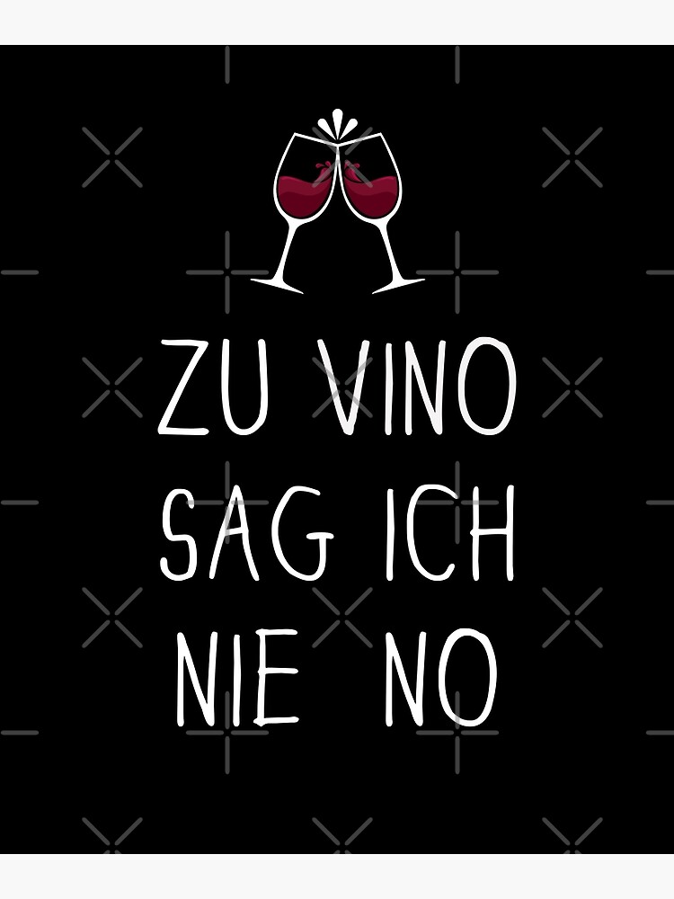 Zu Vino Sag Ich Nie No