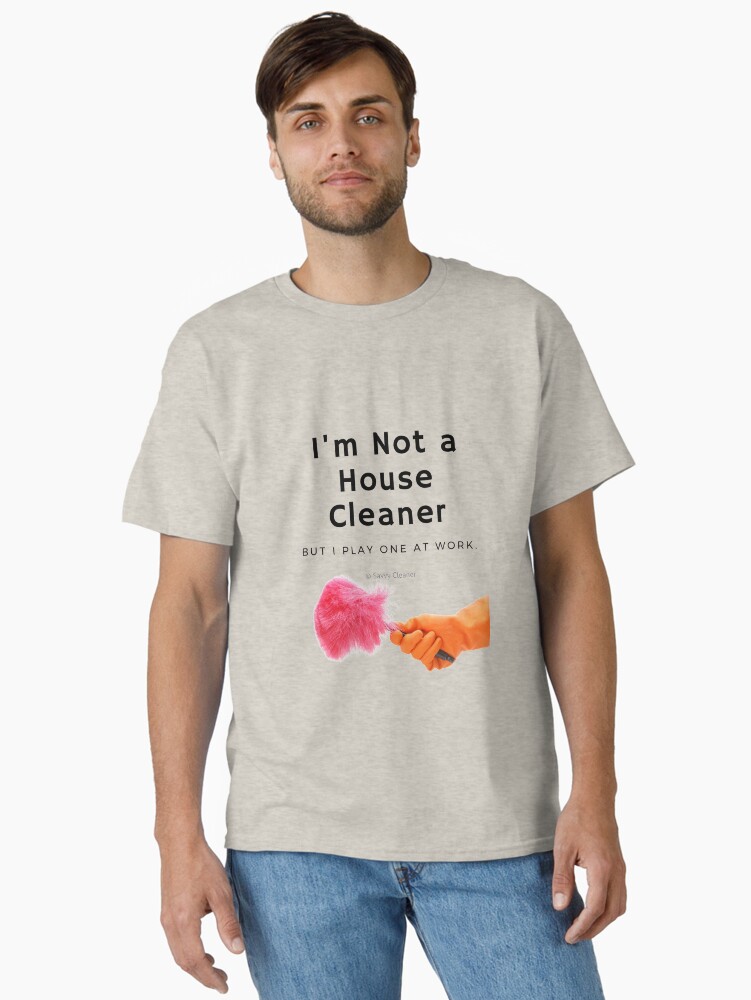 Thumbnail 1 of 7, Classic T-Shirt, I'm Not a House Cleaner designed and sold by SavvyCleaner.