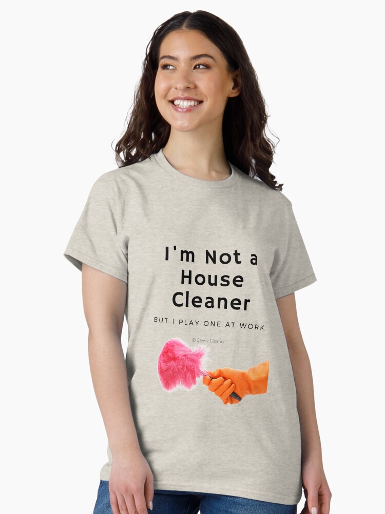 Thumbnail 2 of 7, Classic T-Shirt, I'm Not a House Cleaner designed and sold by SavvyCleaner.