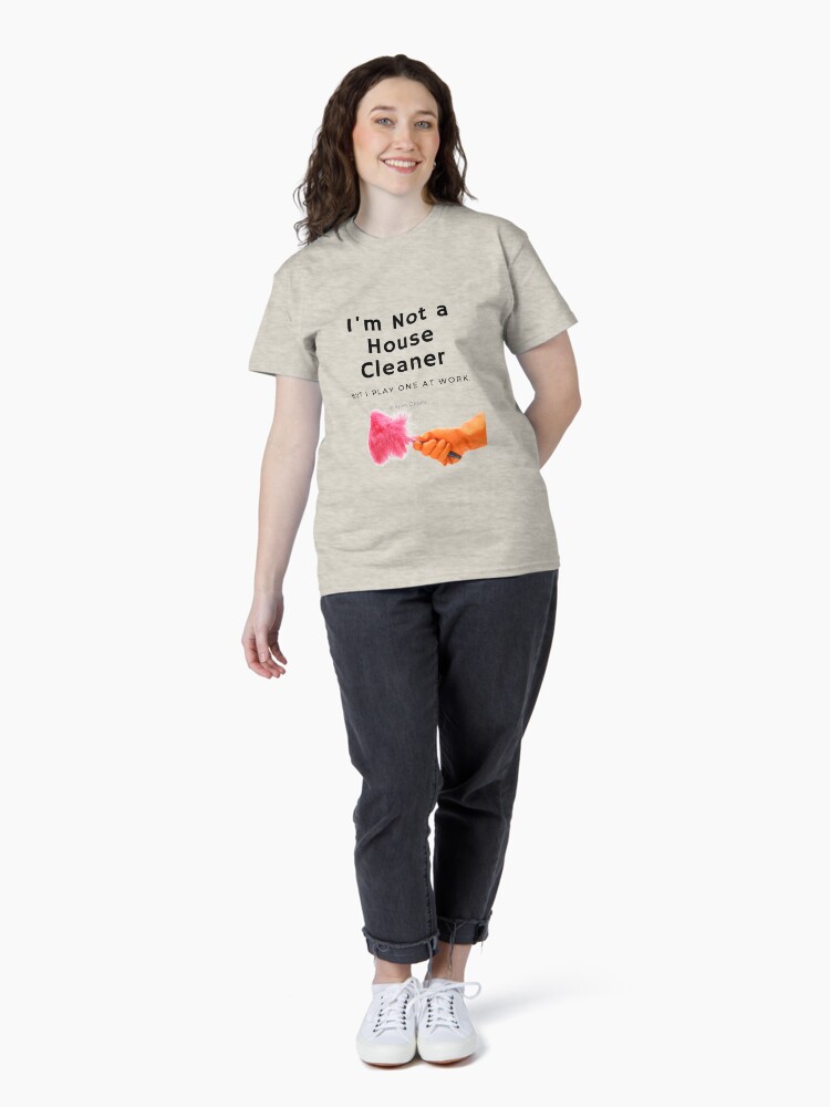 Thumbnail 4 of 7, Classic T-Shirt, I'm Not a House Cleaner designed and sold by SavvyCleaner.