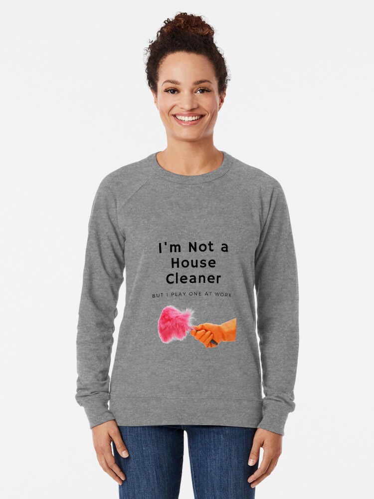 Thumbnail 2 of 5, Lightweight Sweatshirt, I'm Not a House Cleaner designed and sold by SavvyCleaner.