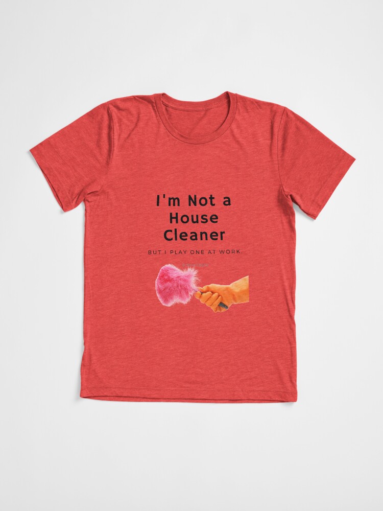 Thumbnail 3 of 7, Tri-blend T-Shirt, I'm Not a House Cleaner designed and sold by SavvyCleaner.