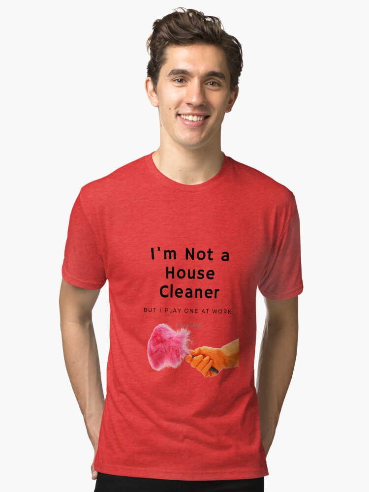 Thumbnail 1 of 7, Tri-blend T-Shirt, I'm Not a House Cleaner designed and sold by SavvyCleaner.