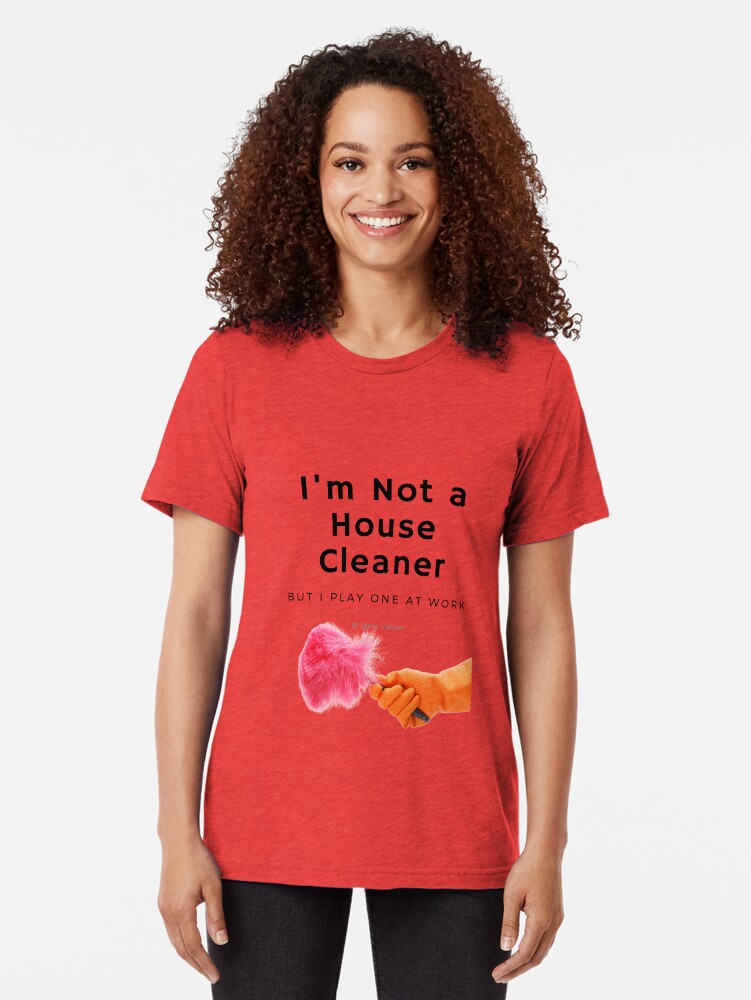 Thumbnail 2 of 7, Tri-blend T-Shirt, I'm Not a House Cleaner designed and sold by SavvyCleaner.