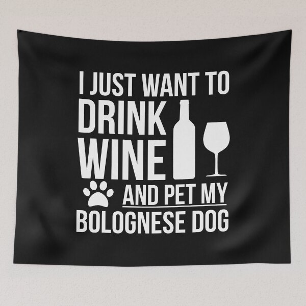Item preview, I want to drink wine and pet Bolognese Dog Lover Dog Owner designed and sold by losttribe.