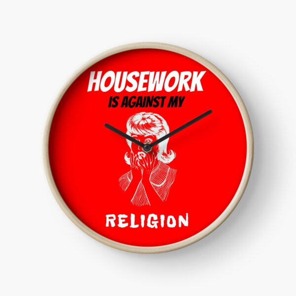 House work is against my religion Clock