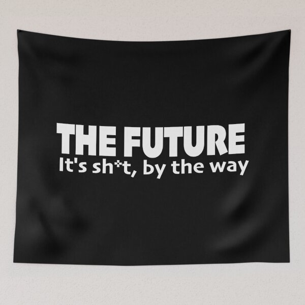 Item preview, The future - It's sh*t , by the way designed and sold by Mindy Bubble.