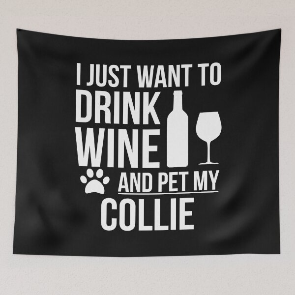 Item preview, I want to drink wine and pet Collie Dog Lover Dog Owner designed and sold by losttribe.