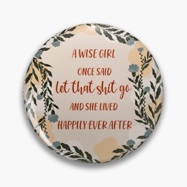 Item preview, A wise girl once said let that shit go and she lived happily ever after designed and sold by MiniWiseBox.