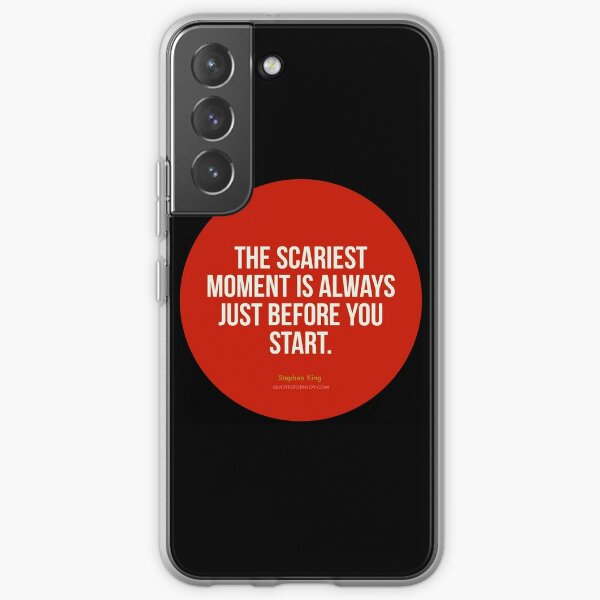 The scariest moment is always just before you start. - Stephen King Samsung Galaxy Soft Case