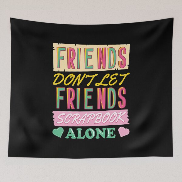 Item preview, Friends Don't Let Friends Scrapbook Alone Gift designed and sold by haselshirt.