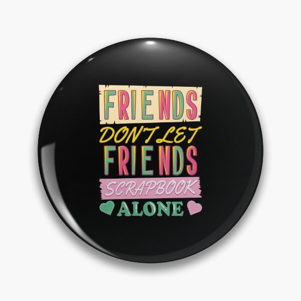 Item preview, Friends Don't Let Friends Scrapbook Alone Gift designed and sold by haselshirt.