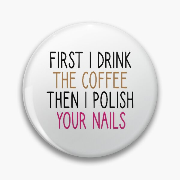 Item preview, first i drink the coffee then i polish your nails, Nail , Nail Tech Gift, Manicurist / Manicurist Gift / Gift for Manicurist / funny Manicurist  / Manicurists heart style designed and sold by Chamssou.