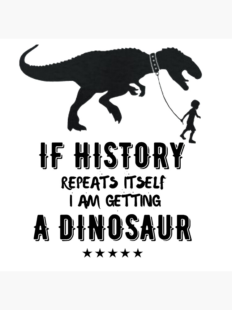 History Repeating Dinosaur Poster