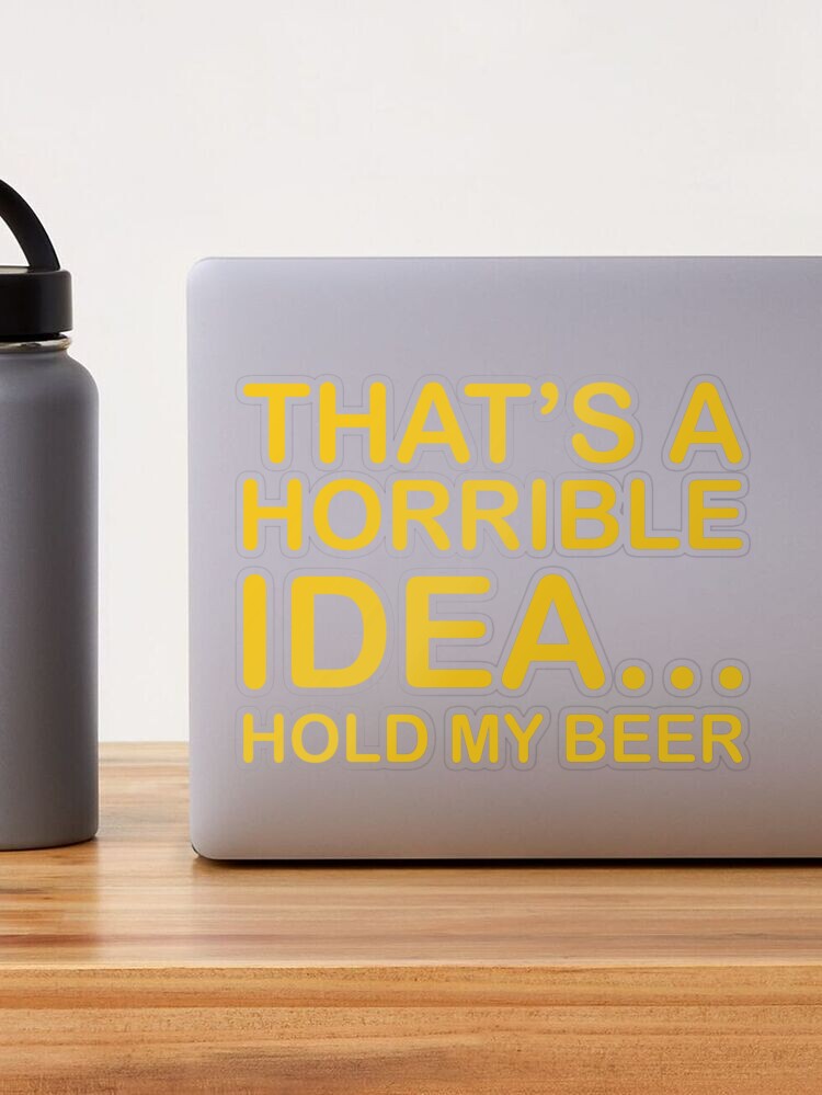 That's a Terrible Idea, Hold My Beer Funny Large Can Koozie –