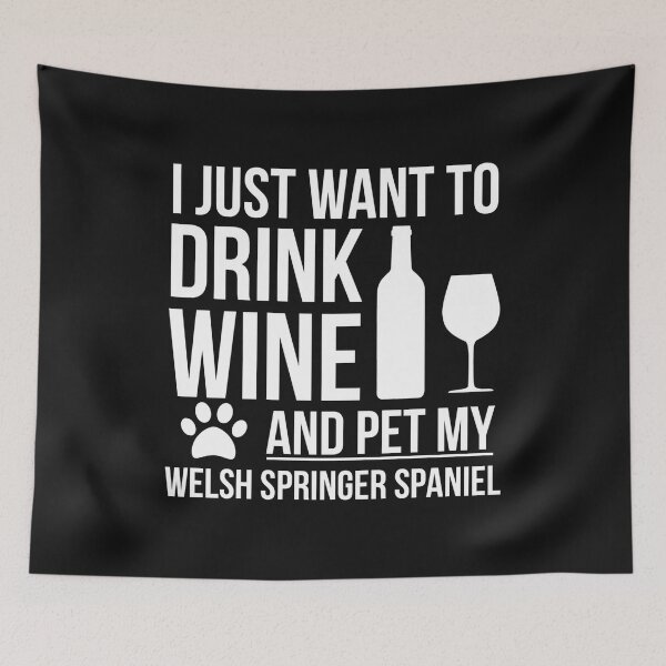 Item preview, I want to drink wine and pet my welsh springer spaniel Dog Lover Dog Owner designed and sold by losttribe.