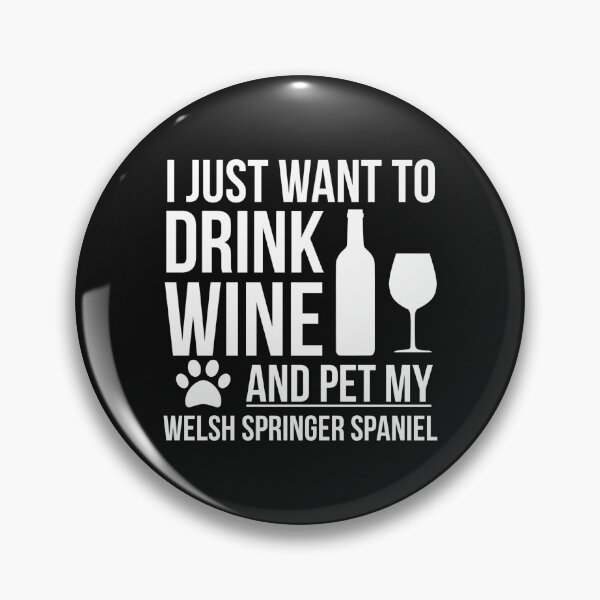 Item preview, I want to drink wine and pet my welsh springer spaniel Dog Lover Dog Owner designed and sold by losttribe.