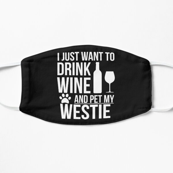 I want to drink wine and pet my westie Dog Lover Dog Owner Mask