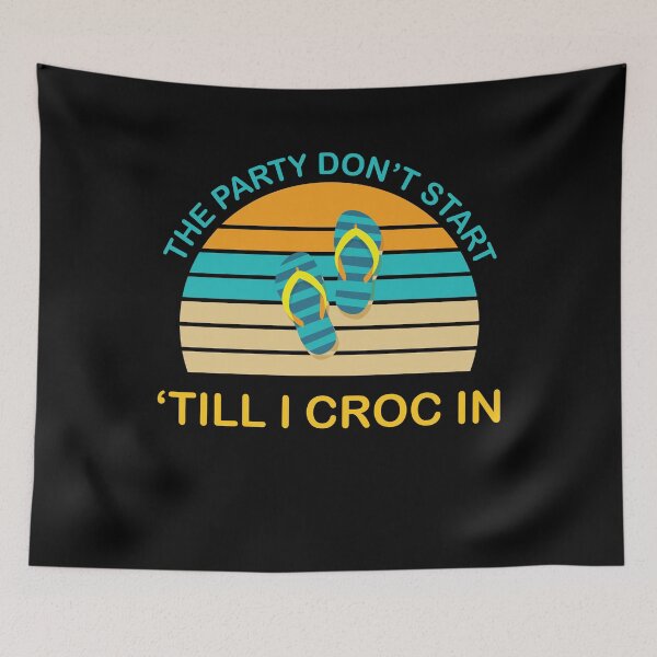 Item preview, The Party Don't Start Till I Croc in designed and sold by TheMattDesigns.