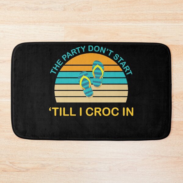 Item preview, The Party Don't Start Till I Croc in designed and sold by TheMattDesigns.