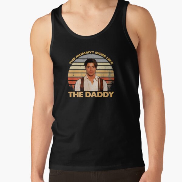 Brendan-Fraser - The Mummy? More Like the Daddy Tank Top