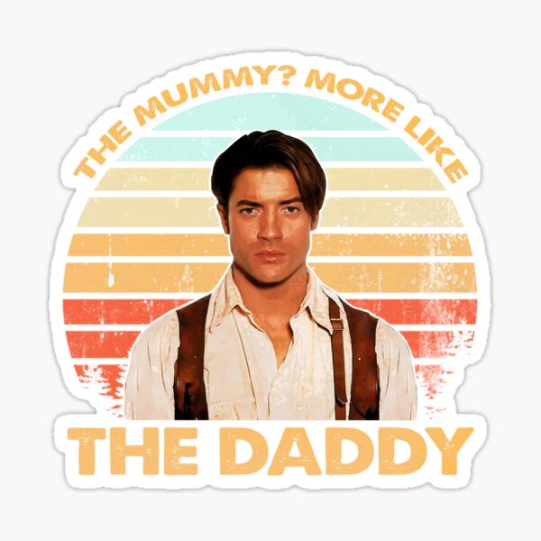 Brendan-Fraser - The Mummy? More Like the Daddy Sticker