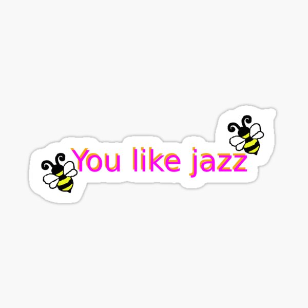 you-like-jazz-sticker-by-recklessalice-redbubble