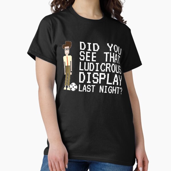 Item preview, IT Crowd - Did You See That Ludicrous Display Last Night? designed and sold by Nerd Shizzle.