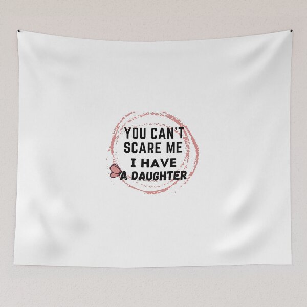 Item preview, You can't scare me i have a daughter  designed and sold by Artistry Team.