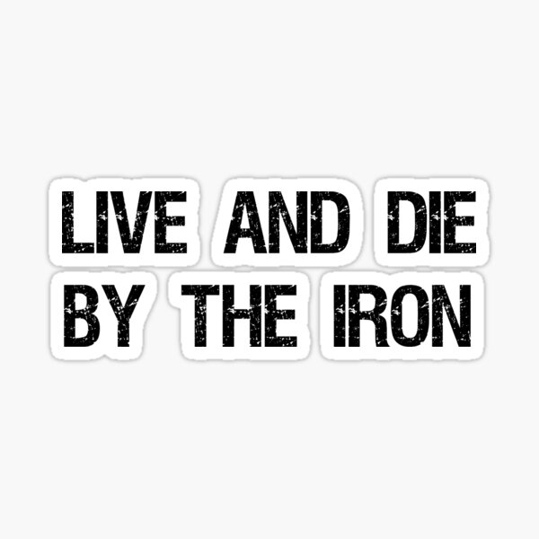 live-and-die-by-the-iron-sticker-by-liftingbros-redbubble