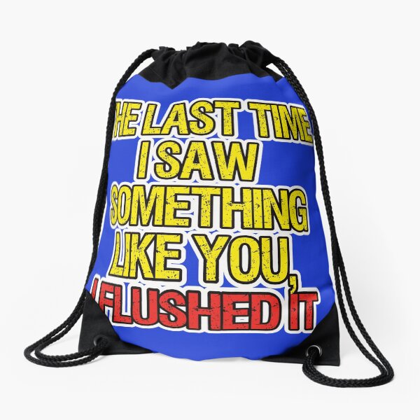 I flushed it. Sarcastic Remark Drawstring Bag