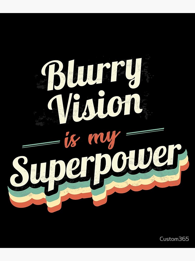 "Blurry Vision is my Superpower " Poster by Custom365 Redbubble