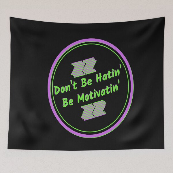 Item preview, Don't Be Hatin' Be Motivatin' designed and sold by SharpThreadZ.
