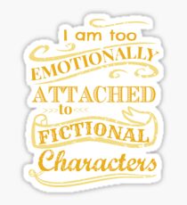 I am too emotionally attached to fictional characters Sticker
