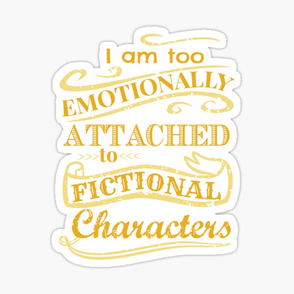 Item preview, I am too emotionally attached to fictional characters designed and sold by FandomizedRose.