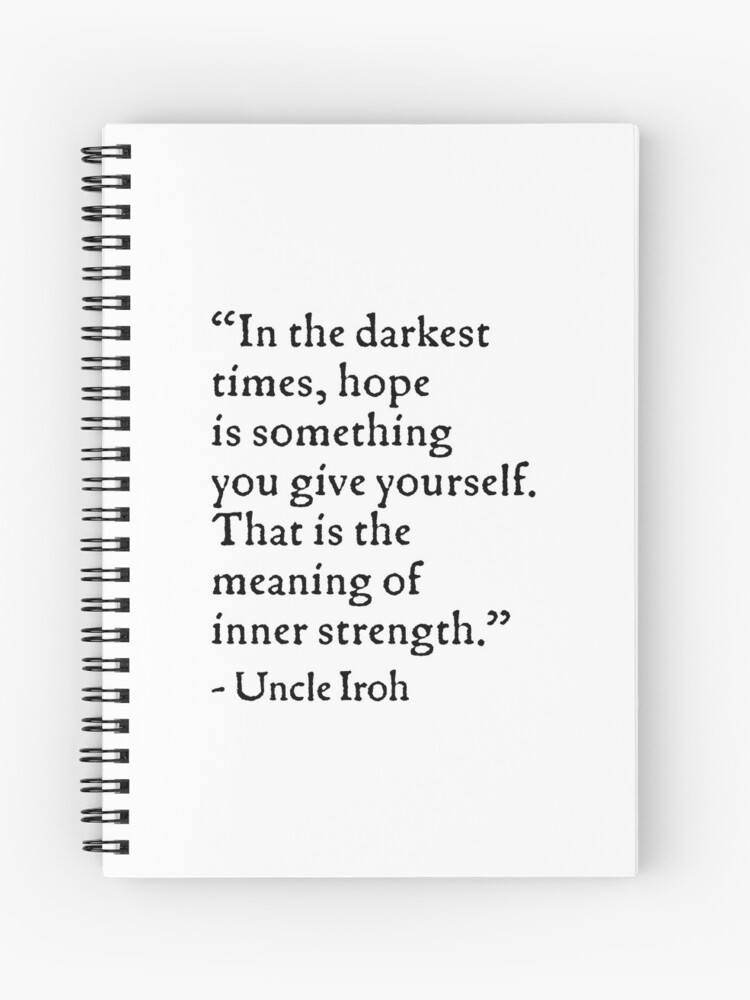 Uncle Iroh Hope Quote Uncle Iroh Hope Quote" Spiral Notebook By Ruelight | Redbubble