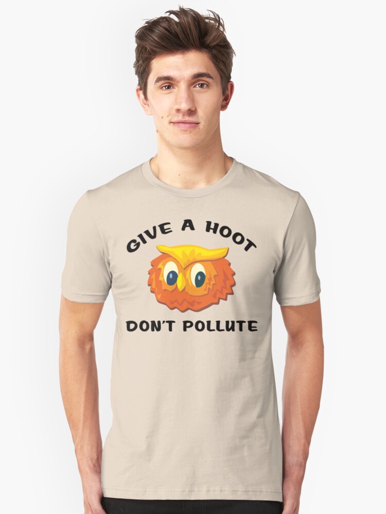 Earth Day Give A Hoot Dont Pollute Unisex T Shirt By Holidayt Shirts Redbubble