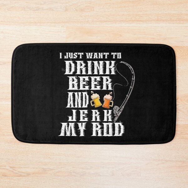 Item preview, I Just Want to Drink Beer and Jerk My Rod - Funny Beer, Fishing Lovers -  designed and sold by JustBeCool ⭐⭐⭐⭐⭐.