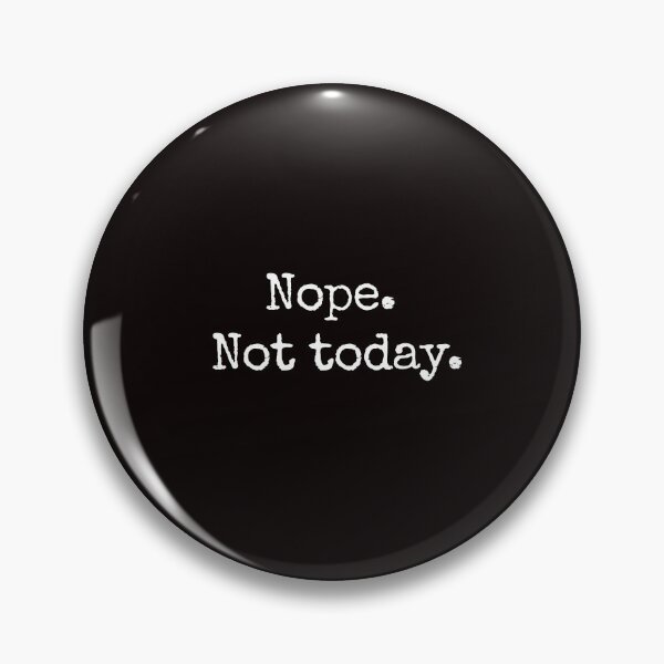 Item preview, Nope. Not today.  designed and sold by MoClan-Graphics.