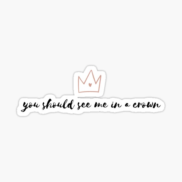 You Should See Me In A Crown Gifts Merchandise Redbubble