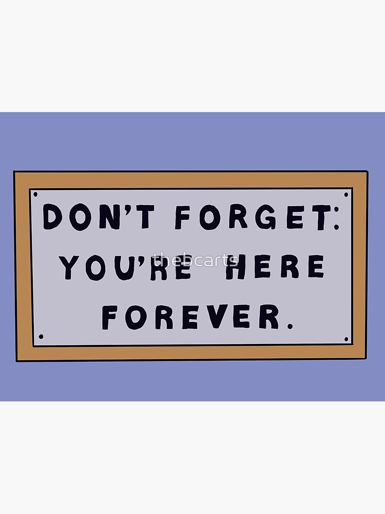 Don’t Forget You’re Here Forever Simpsons sign by thebcarts