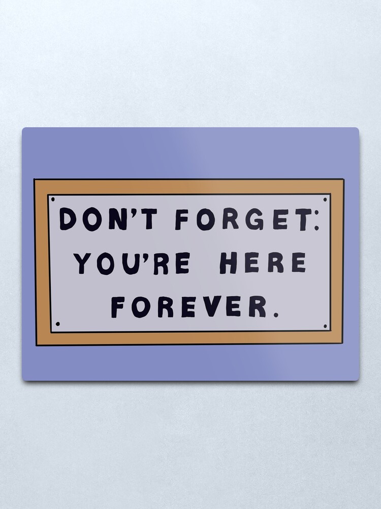 Alternate view of Don’t Forget You’re Here Forever Simpsons sign Metal Print