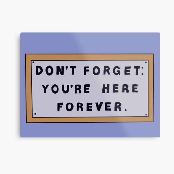 Don’t Forget You’re Here Forever Simpsons sign Metal Print