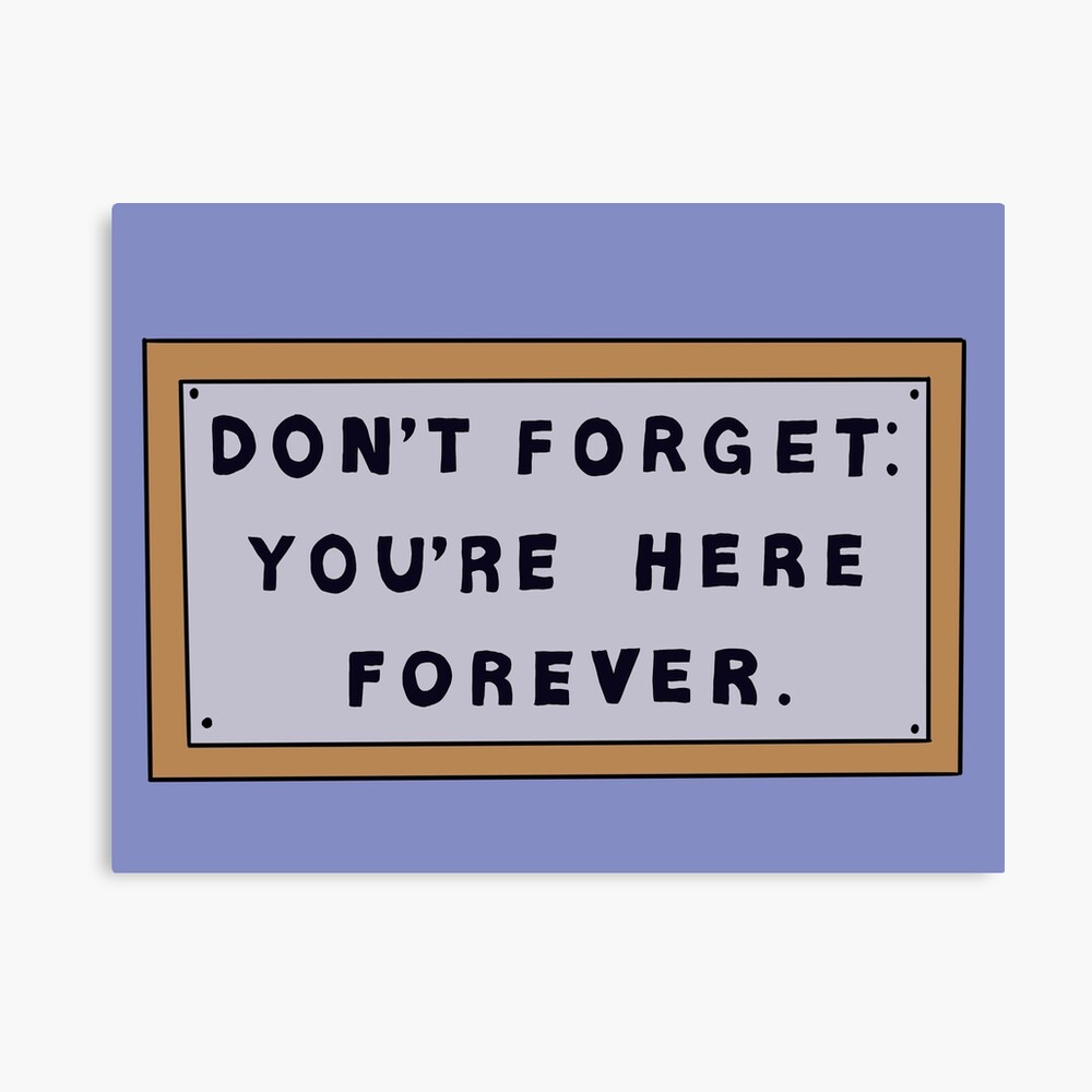 Don T Forget You Re Here Forever Simpsons Sign Metal Print By Thebcarts Redbubble