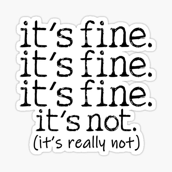 It's fine it's not fine funny quote Sticker