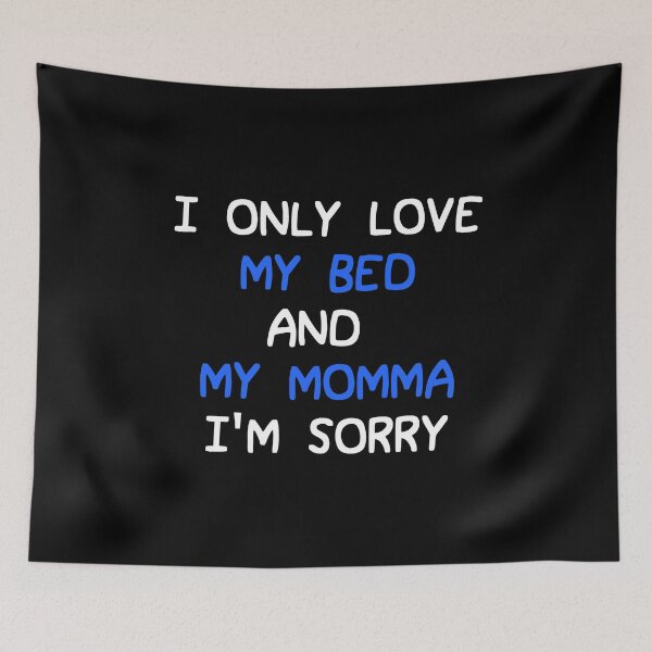 Item preview, I Only Love My Bed And My Momma I'm Sorry For Mother's Day print designed and sold by AYDreamers.