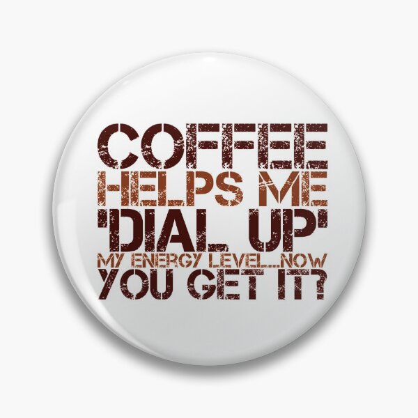 Item preview, Coffee Helps Me 'Dial Up' My Energy Level....Now You Get It? designed and sold by OfferHeat.