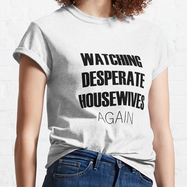 Femmes au foyer désespérées T-shirt classique