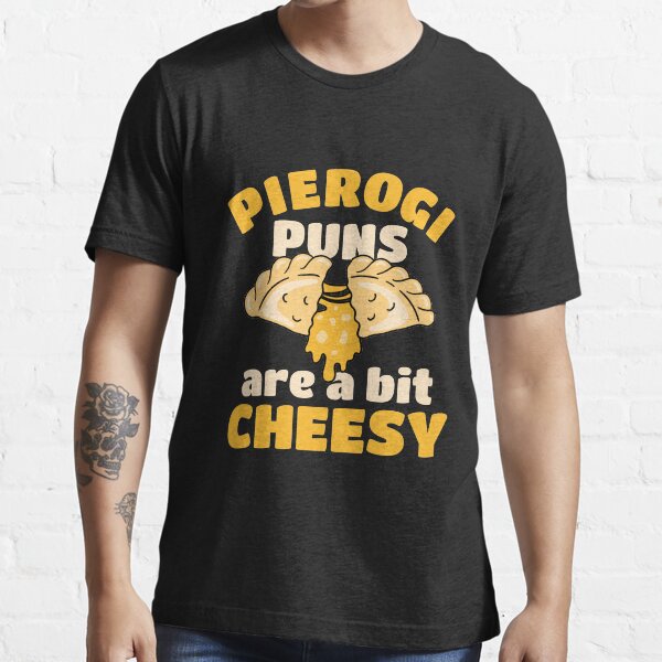"Pierogi Puns Are a Bit Cheesy Polish Poland Pride" Tshirt for Sale by