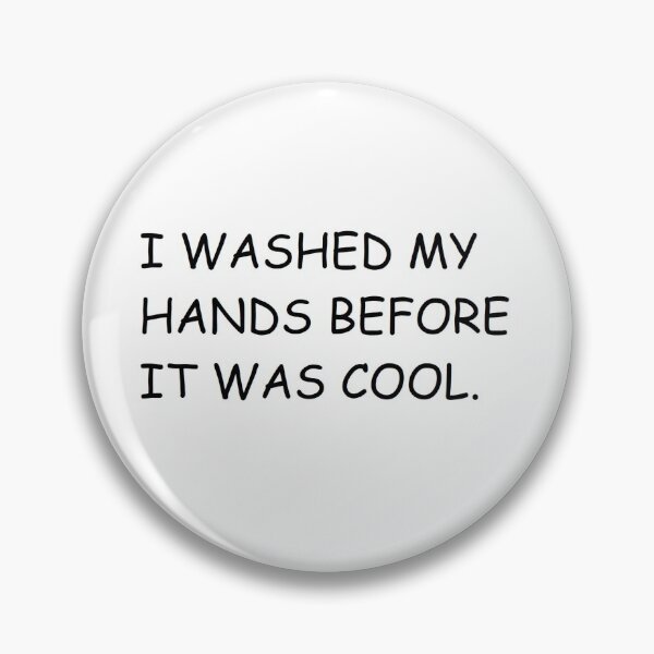 Item preview, I washed my hands before it was cool designed and sold by BigOofXoxo.